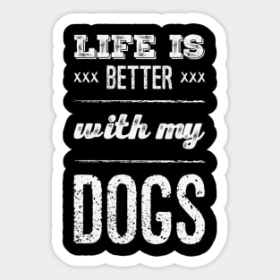 Life is better with my dogs Adopt Don't Shop Rescue Dogs I love all the dogs Sticker